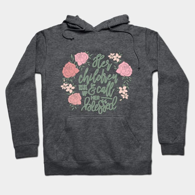 Her Children Rise Up and Call Her Blessed © GraphicLoveShop Hoodie by GraphicLoveShop